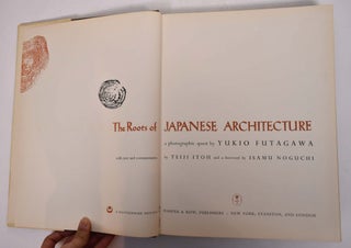The Roots of Japanese Architecture. A photographic quest ... With text and commentaries by Teiji Itoh,