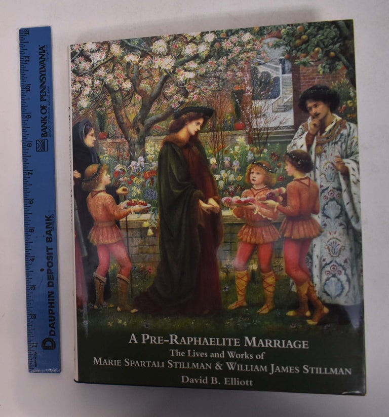 Item #168403 A Pre-Raphaelite Marriage: The Lives and Works of Marie Spartali Stillman and William James Stillman. David B. Elliott.