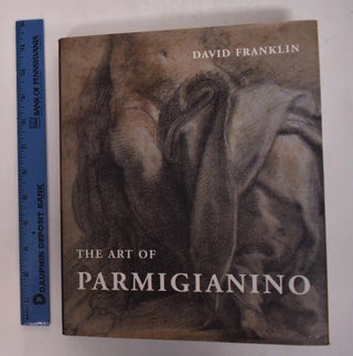 Item #168416 The Art of Parmigianino. David Franklin, David Ekserdjian