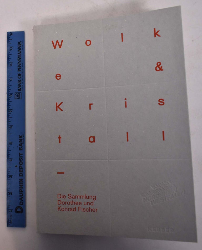 Item #168495 Wolke Und Kristall: Die Sammlung Dorothee Und Konrad Fischer. Anette Kruszynski, Dietmar Elger, Nora Lukacs.