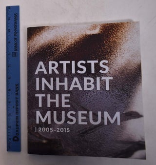 Item #168543 Artists Inhabit the Museum: A Decade of Commissions and Arist-in-Residence Projects...