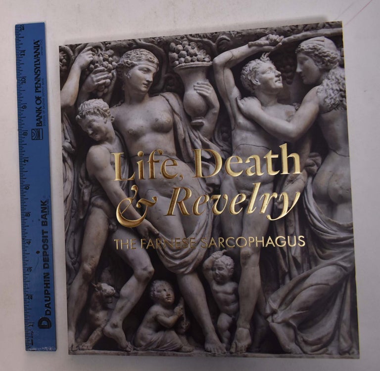 Item #168555 Life, death & Reverly: the Farnese Sarcophagus. C. M. Nielsen, Jessica Chloros.