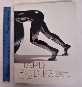 Item #168557 Hard Bodies: Contemporary Japanese Lacquer Sculpture. Andreas Marks