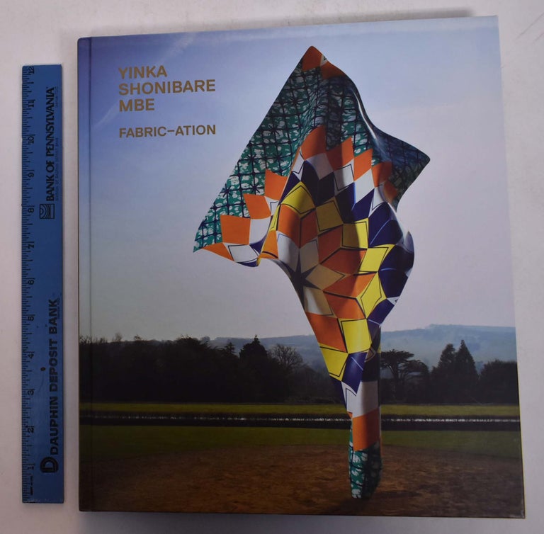 Item #168566 Yinka Shonibare MBE: Fabric-Ation. Claire Lilley, Hans Ulrich Obrist, Helle Behrndt.