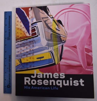 Item #168569 James Rosenquist: His American Life. Charles Baxter, Michael Findlay, Judith Goldman