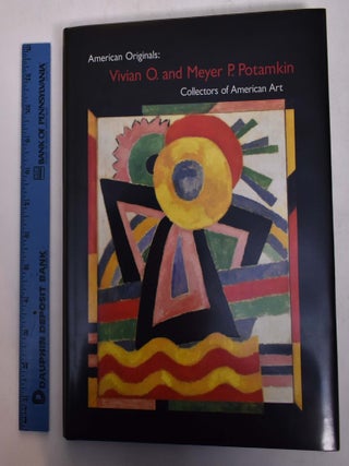 Item #168572 American Originals: Vivian O. and Meyer P. Potamkin, Collectors of American Art....