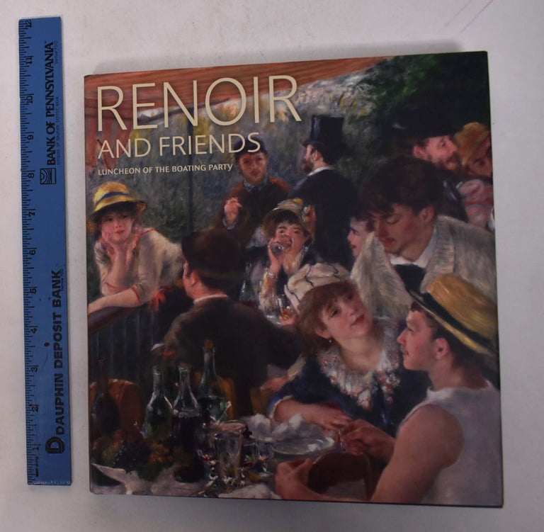 Item #168573 Renoir and Friends: Luncheon of the Boating Party. Eliza E. Rathbone, Sylvie Patry, Mary G. Morton.