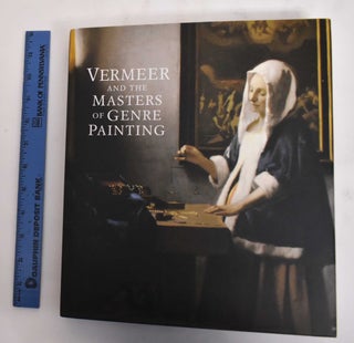 Item #168582 Vermeer and the Masters of Genre Painting: Inspiration and Rivalry. Adriaan E....