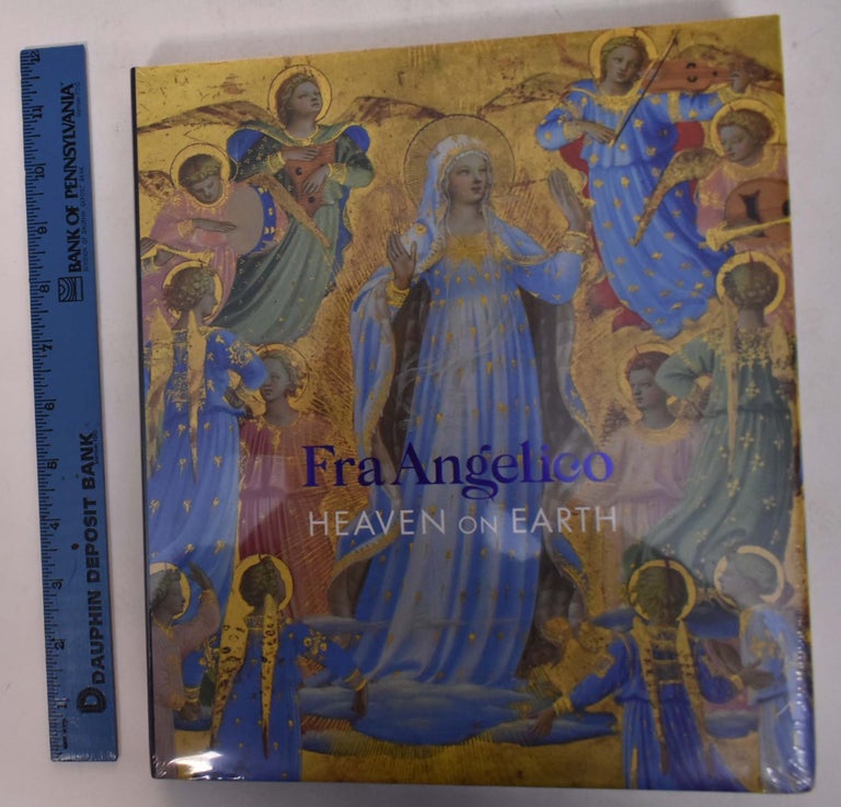 Item #168586 Fra Angelico: Heaven on Earth. Nathaniel E. Silver, Alexa Beller.