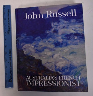 Item #168589 John Russell: Australia's French Impressionist. John Peter Russell, Wayne Tunnicliffe
