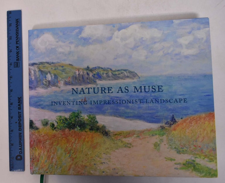 Item #168590 Nature as Muse: Inventing the Impressionist Landscape. Christoph Heinrich.