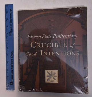 Item #168723 Eastern State Penitentiary: Crucible of Good Intentions. Norman Bruce Johnston
