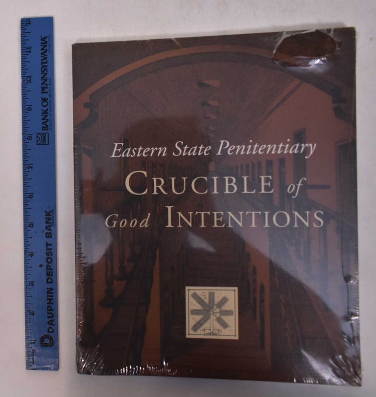 Item #168723 Eastern State Penitentiary: Crucible of Good Intentions. Norman Bruce Johnston.