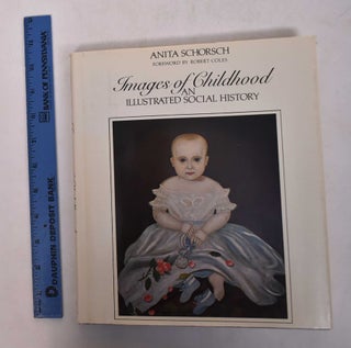 Item #168765 Images of Childhood: An Illustrated Social History. Anita Schorsch
