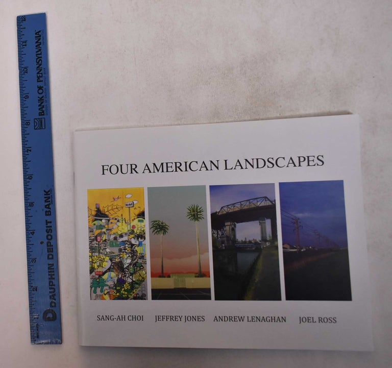 Item #168766 Four American Landscapes: Sang-ah Choi, Jeffrey Jones, Andrew Lenaghan and Joel Ross. Jonathan Fineberg, curator.