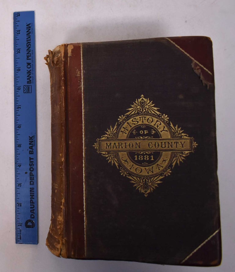 Item #168865 The history of Marion County, Iowa containing a history of the county, its cities, towns, &c., biographical sketches of its citizens ... &c.