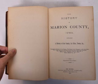 The history of Marion County, Iowa containing a history of the county, its cities, towns, &c., biographical sketches of its citizens ... &c.