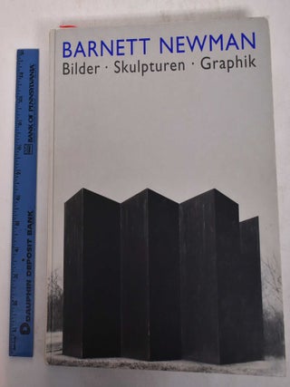 Item #168886 Barnett Newman: Bilder, Skulpturen, Graphik. Armin Zweite