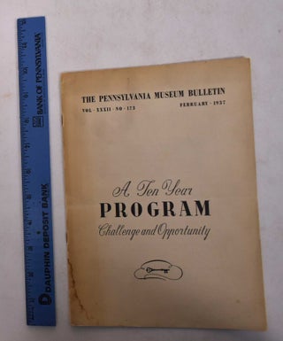 Item #168949 The Philadelphia Museum Bulletin: A Ten Year Program, Challenge and Opportunity....