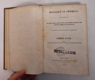 Item #168962 RELIGION IN AMERICA; OR, AN ACCOUNT OF THE ORIGIN, PROGRESS , RELATION TO THE STATE...