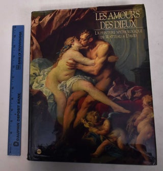 Item #169024 Les Amours des Dieux: La Peinture Mythologique de Watteau a David. Colin B. Bailey