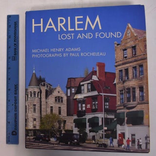 Item #169054 Harlem: Lost and Found: An Architectural and Social History, 1765-1915. Michael...