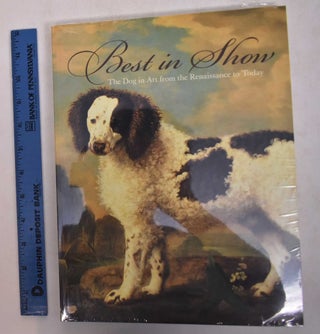 Item #169055 Best in Show: The Dog in Art from the Renaissance to Today. Edgar Peters Bowron