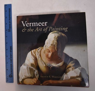 Item #169056 Vermeer & the Art of Painting. Arthur K. Wheelock