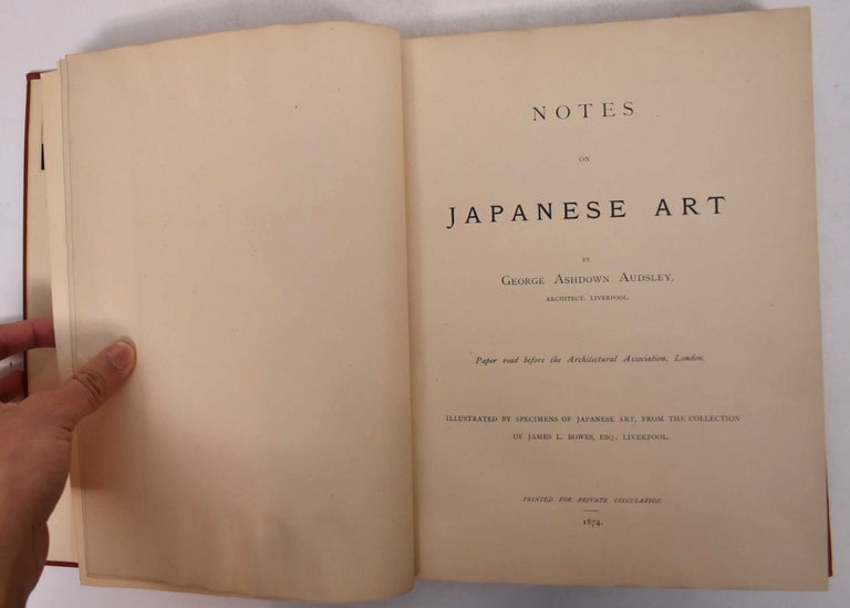 Item #169104 Notes on Japanese Art. Paper read before the Architectural Association, London. Illustrated by Specimens of Japanese Art, From the Collection of James L. Bowes, Esq., Liverpool. George Ashdown Audsley.