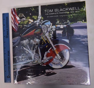 Item #169108 Tom Blackwell: The Complete Paintings, 1970-2014. Linda Chase, Carter Ratcliff,...