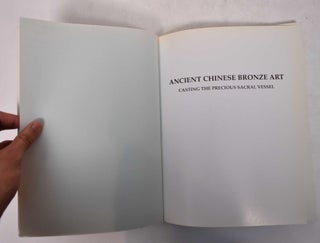 Ancient Chinese Bronze Art: Casting the Precious Sacral Vessel