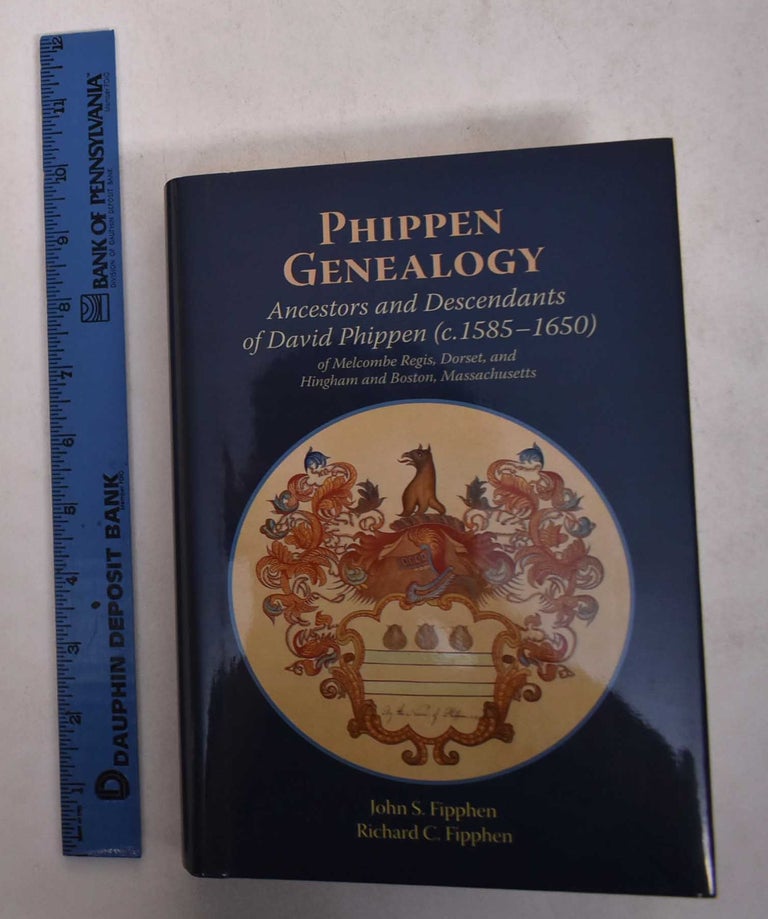 Item #169140 Phippen Genealogy: Ancestors and Descendants of David Phippen (c.1585-1650) of Melcombe Regis, Dorset, and Hingham and Boston, Massachusetts. John S. Fipphen, Richard C. Fipphen.
