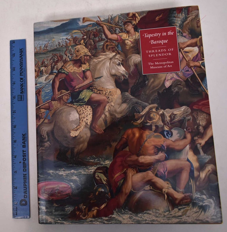 Item #169142 Tapestry in the Baroque: Threads of Splendor. Thomas P. Campbell, ed.