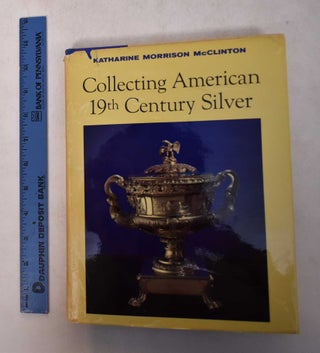 Item #169146 Collecting American 19th Century Silver. Katharine M. McClinton