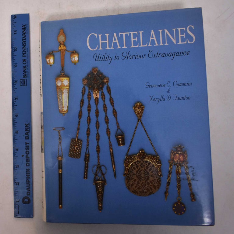 Item #169147 Chatelaines: Utility to Glorious Extravagance. Genevieve E. Cummins, Nerylla D. Taunton.