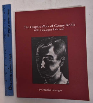 Item #169157 The Graphic Work of George Biddle, with catalogue raisonne. Martha Pennigar
