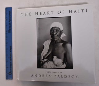 Item #169210 The Heart of Haiti: Photographs. Andrea Baldeck