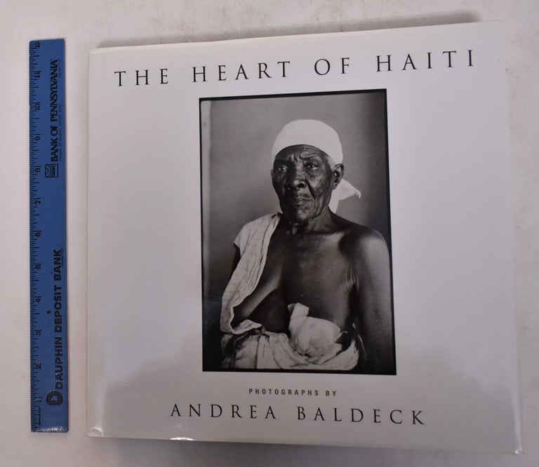 Item #169210 The Heart of Haiti: Photographs. Andrea Baldeck.