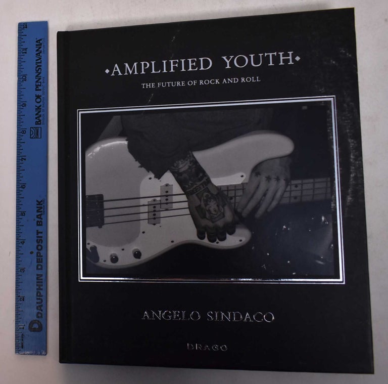Item #169236 Amplified Youth: The Future of Rock and Roll. Angelo Sindaco, Massimiliano Bonini, Alan McGee, Christian Zingales.