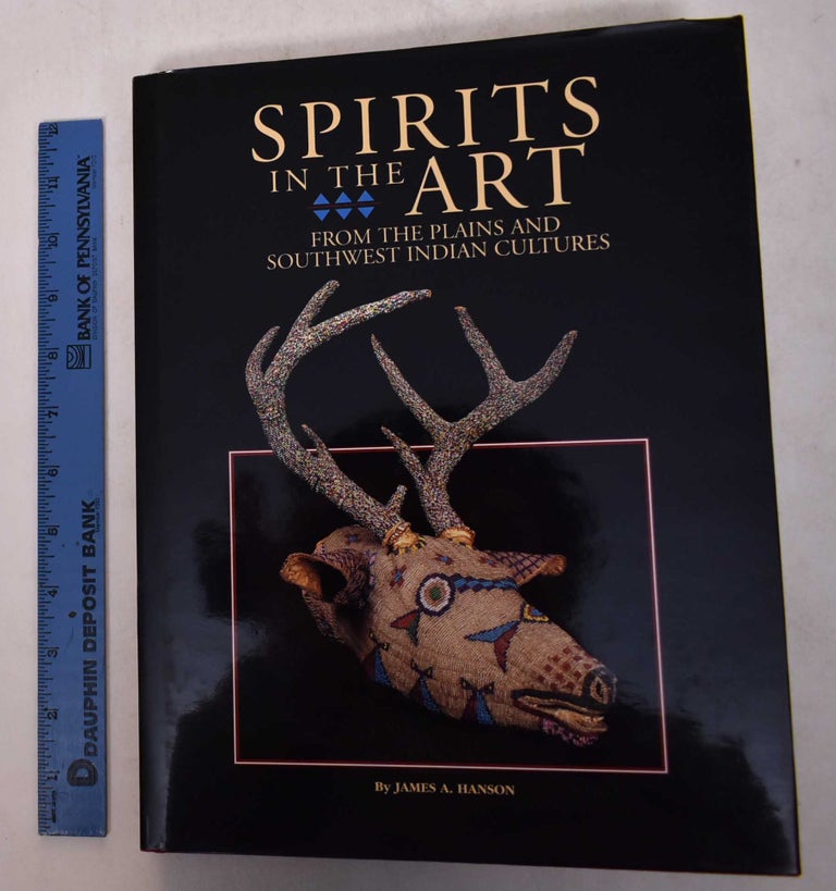 Item #169246 Spirits in the Arts from the Plains and Southwest Indian Cultures. James A. Hanson.