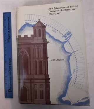 Item #169265 The Literature of British Domestic Architecture, 1715-1842. John H. G. Archer