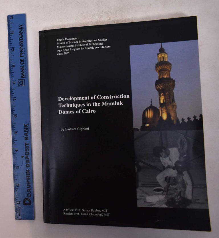 Item #169277 Development of Construction Techniques in the Mamluk Domes of Cairo. Barbara Cipriani.