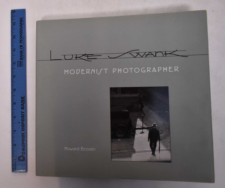Item #169282 Luke Swank: Modernist Photographer. Howard Bossen, Luke Swank.