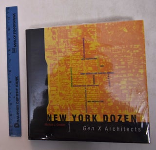 Item #169283 New York Dozen: Gen X Architects. Michael James Crosbie, Kristen Richards