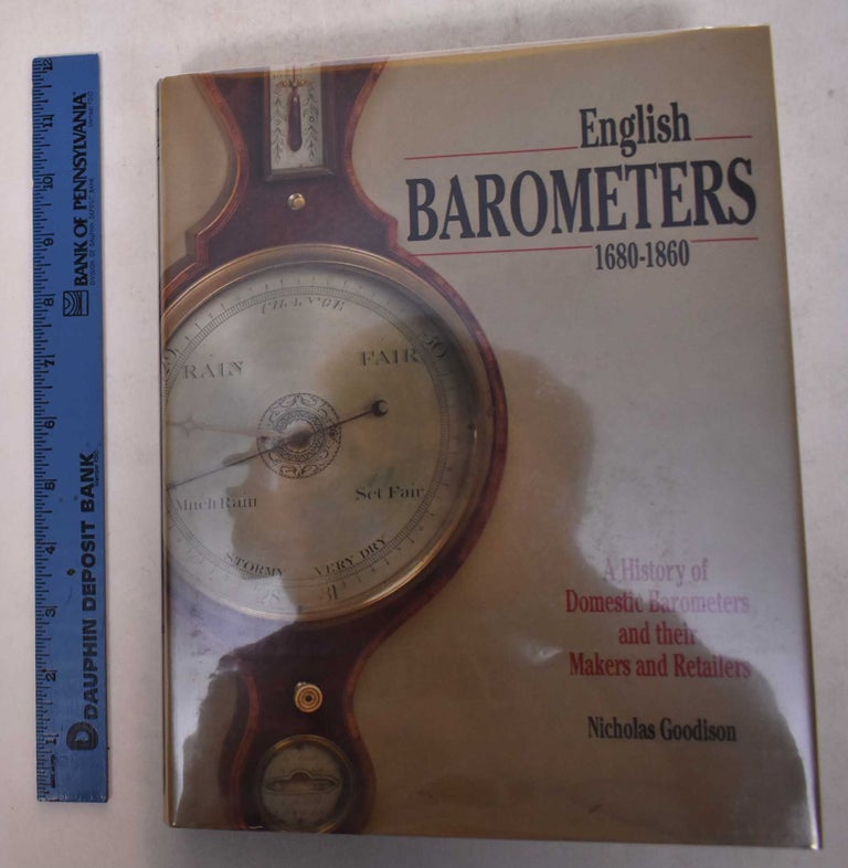 Item #169298 English Barometers, 1680-1860: A History of Domestic Barometers and their Makers and Retailers. Nicholas Goodison.