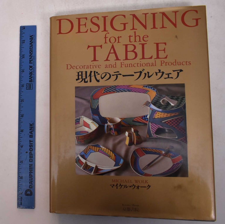 Item #169300 Designing for the Table: Decorative and Functional Products. Michael Wolk.