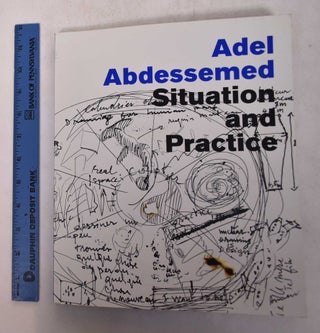 Item #169347 Adel Abdessemed: Situation and Practice. Jane Farver, Pier Luigi Tazzi, Tom...
