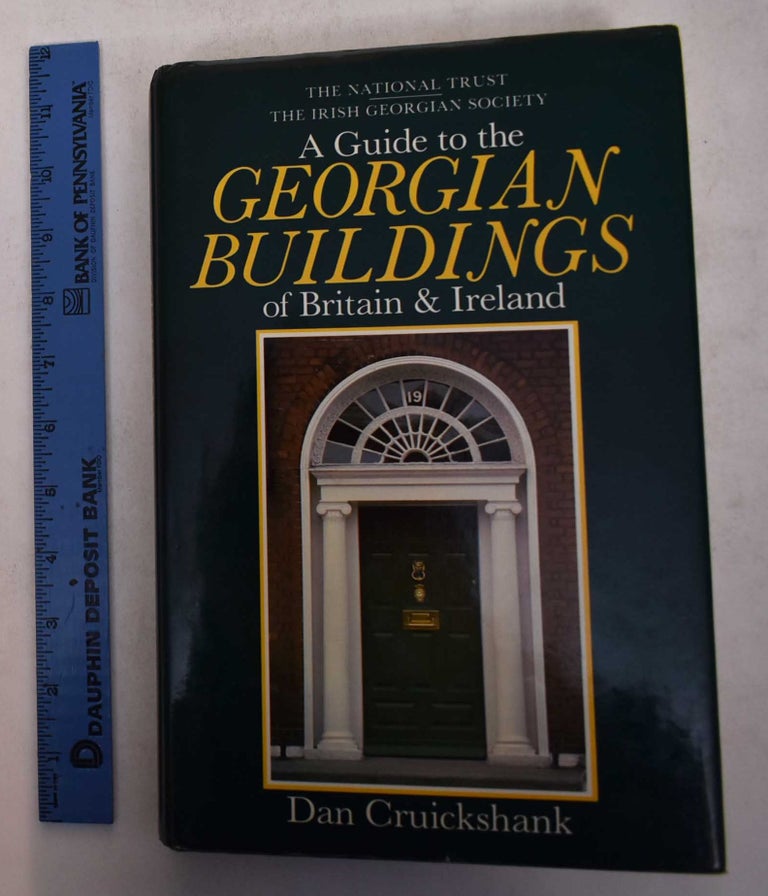 Item #169385 A Guide to the Georgian Buildings of Britain and Ireland. Dan Cruickshank.