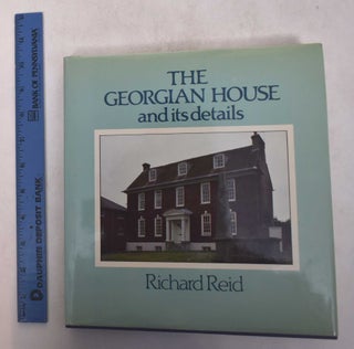 Item #169386 The Georgian House and its Details. Richard Reid
