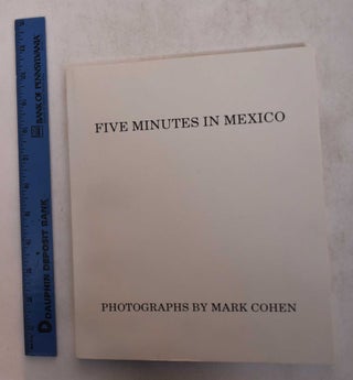 Item #169387 Five Minutes in Mexico: Photographs by Mark Cohen. Mark Cohen, Marvin Heiferman